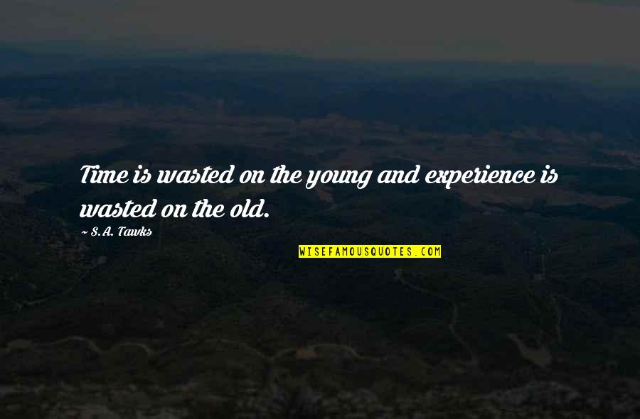 Brisbane Quotes By S.A. Tawks: Time is wasted on the young and experience