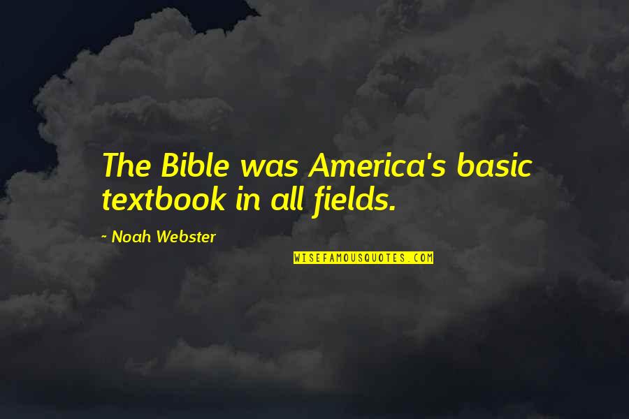 Briscadieu Bordeaux Quotes By Noah Webster: The Bible was America's basic textbook in all Briscadieu Bordeaux Quotes By Noah Webster: The Bible was America's basic textbook in all