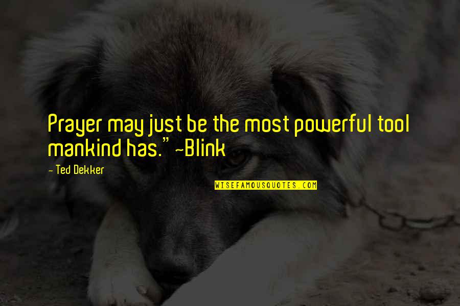 Brisco Quotes By Ted Dekker: Prayer may just be the most powerful tool