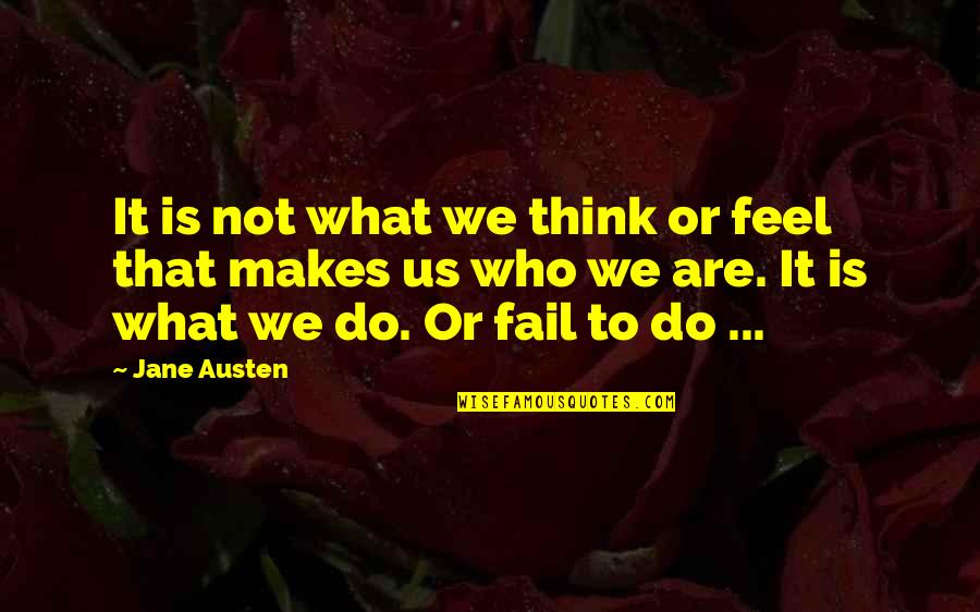 Briscoe Quotes By Jane Austen: It is not what we think or feel