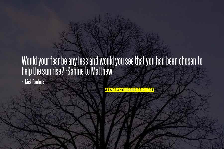 Briscoe Quotes By Nick Bantock: Would your fear be any less and would Briscoe Quotes By Nick Bantock: Would your fear be any less and would