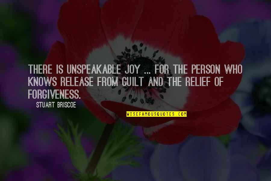 Briscoe Quotes By Stuart Briscoe: There is unspeakable joy ... for the person Briscoe Quotes By Stuart Briscoe: There is unspeakable joy ... for the person