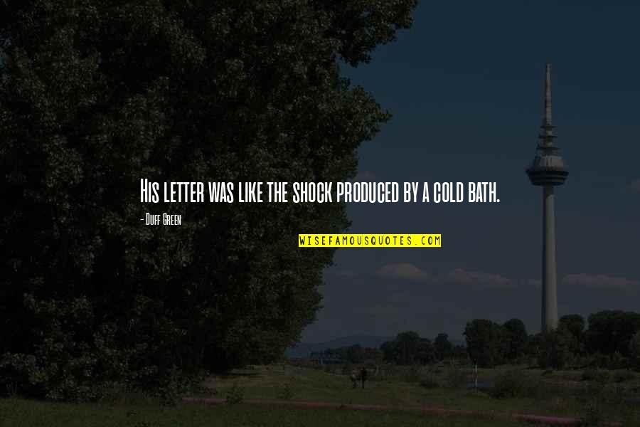 Briseida Mema Quotes By Duff Green: His letter was like the shock produced by