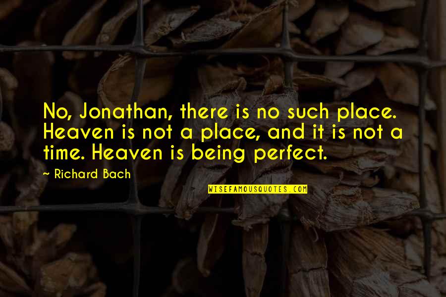 Briseis Avagyan Quotes By Richard Bach: No, Jonathan, there is no such place. Heaven
