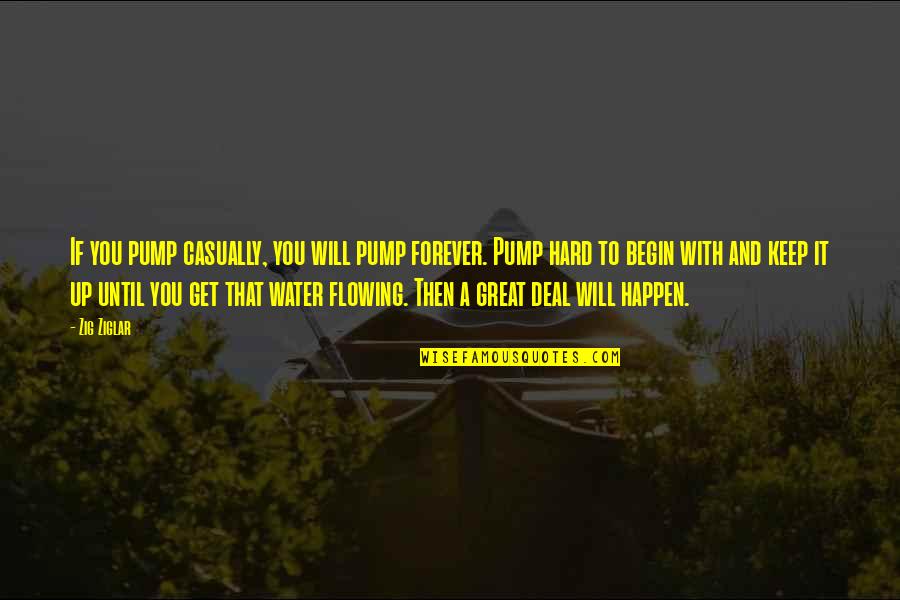 Briseis Avagyan Quotes By Zig Ziglar: If you pump casually, you will pump forever.