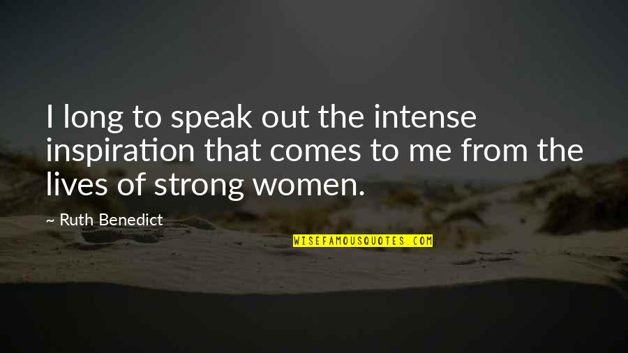Briseis Iliad Quotes By Ruth Benedict: I long to speak out the intense inspiration Briseis Iliad Quotes By Ruth Benedict: I long to speak out the intense inspiration