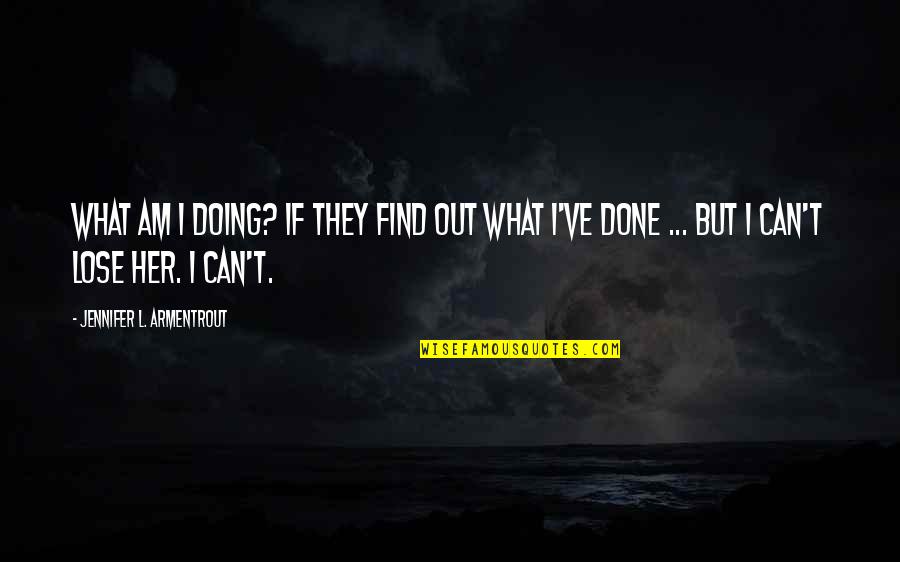 Briseyda Y Quotes By Jennifer L. Armentrout: What am I doing? If they find out Briseyda Y Quotes By Jennifer L. Armentrout: What am I doing? If they find out