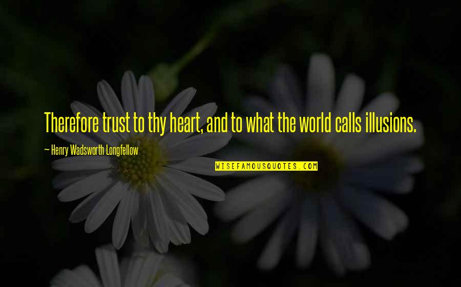 Briseyda Zarate Quotes By Henry Wadsworth Longfellow: Therefore trust to thy heart, and to what