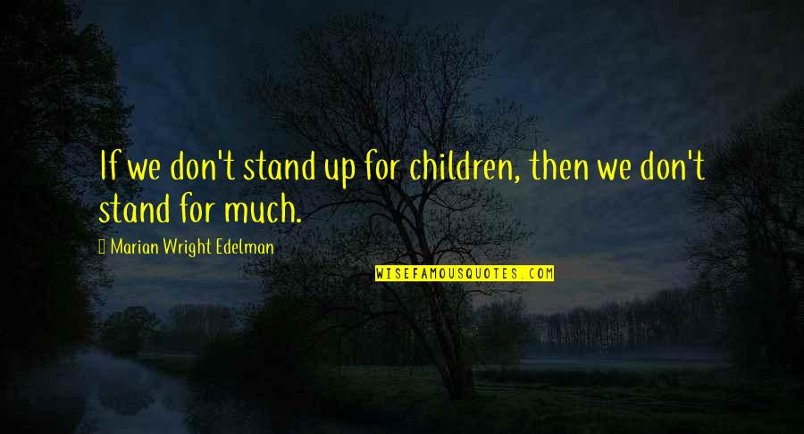 Briseyda Zarate Quotes By Marian Wright Edelman: If we don't stand up for children, then