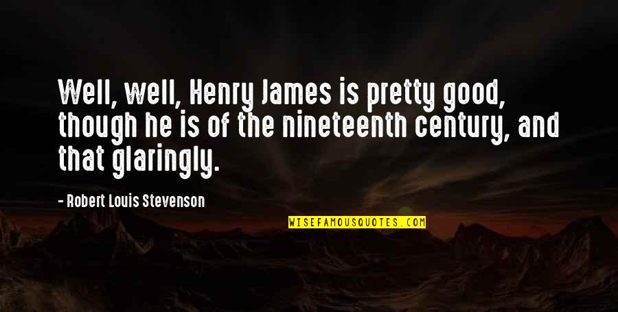 Briseyda Zarate Quotes By Robert Louis Stevenson: Well, well, Henry James is pretty good, though