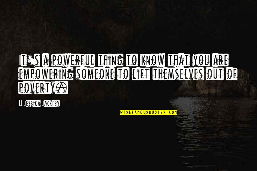 Brishen Quotes By Jessica Jackley: It's a powerful thing to know that you
