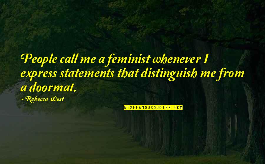 Brishen Quotes By Rebecca West: People call me a feminist whenever I express