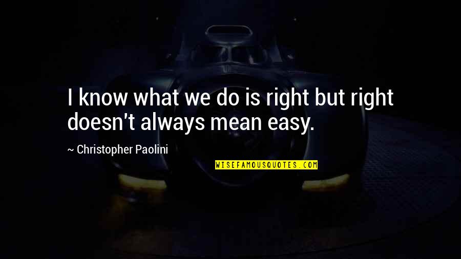 Brisingr By Christopher Quotes By Christopher Paolini: I know what we do is right but