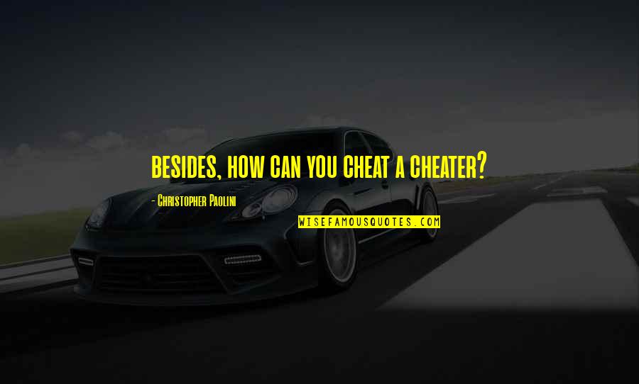 Brisingr Quotes By Christopher Paolini: besides, how can you cheat a cheater? Brisingr Quotes By Christopher Paolini: besides, how can you cheat a cheater?