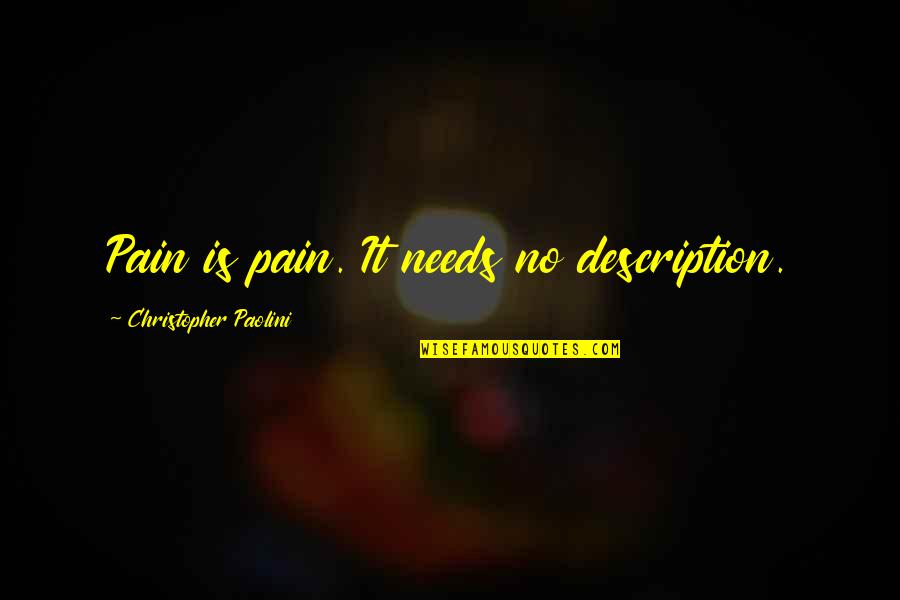 Brisingr Quotes By Christopher Paolini: Pain is pain. It needs no description. Brisingr Quotes By Christopher Paolini: Pain is pain. It needs no description.