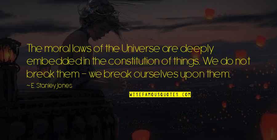 Brisingr Quotes By E. Stanley Jones: The moral laws of the Universe are deeply Brisingr Quotes By E. Stanley Jones: The moral laws of the Universe are deeply