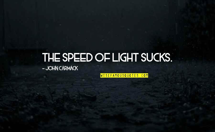 Brisk Morning Quotes By John Carmack: The speed of light sucks.