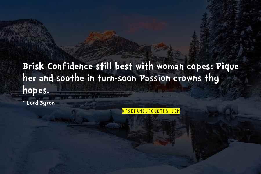 Brisk Quotes By Lord Byron: Brisk Confidence still best with woman copes: Pique