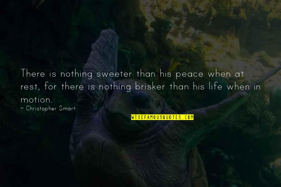 Brisker Quotes By Christopher Smart: There is nothing sweeter than his peace when