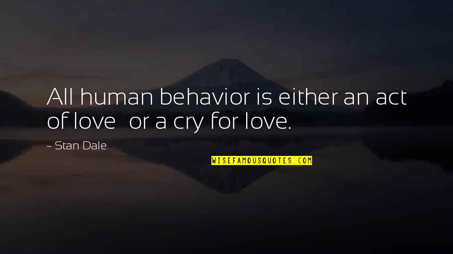 Briski Hardware Quotes By Stan Dale: All human behavior is either an act of