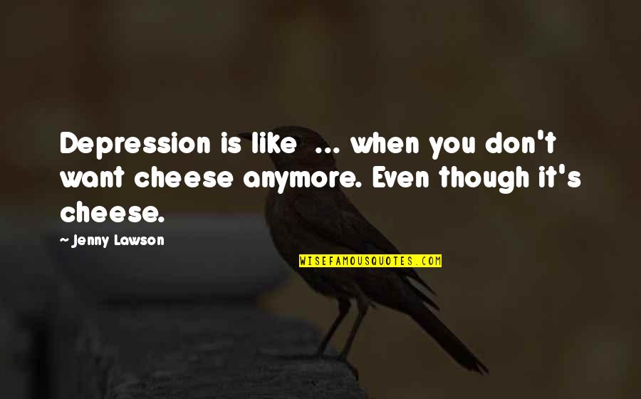 Briskin Cross Quotes By Jenny Lawson: Depression is like ... when you don't want