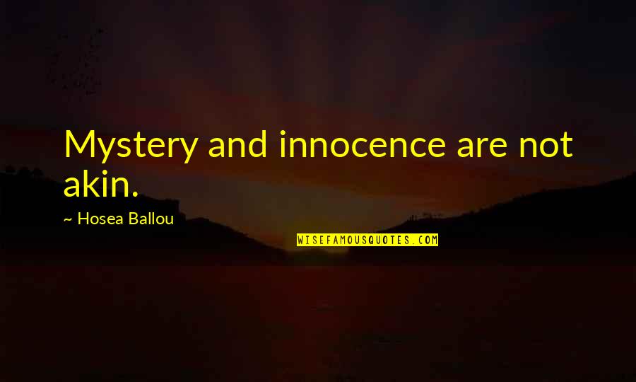 Briskness Synonym Quotes By Hosea Ballou: Mystery and innocence are not akin. Briskness Synonym Quotes By Hosea Ballou: Mystery and innocence are not akin.