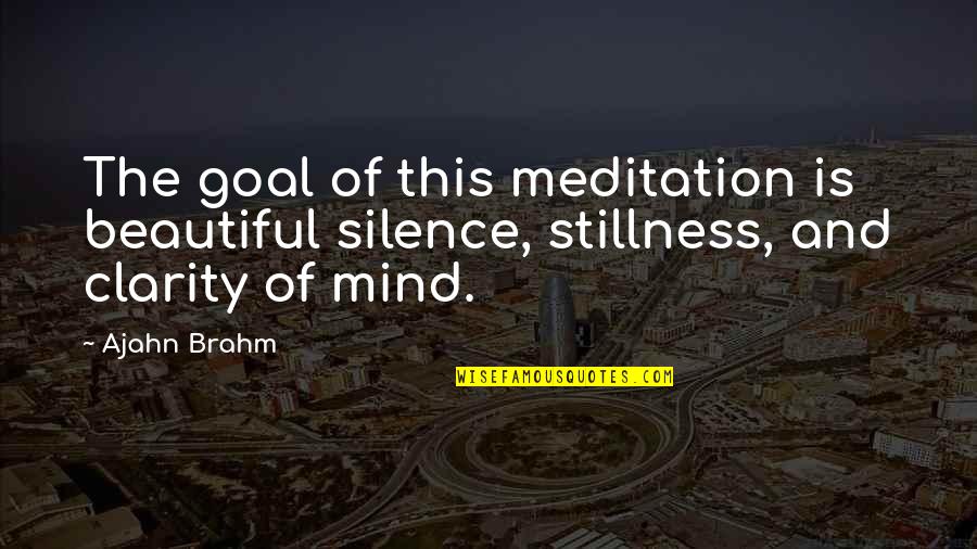 Bristan Quotes By Ajahn Brahm: The goal of this meditation is beautiful silence,
