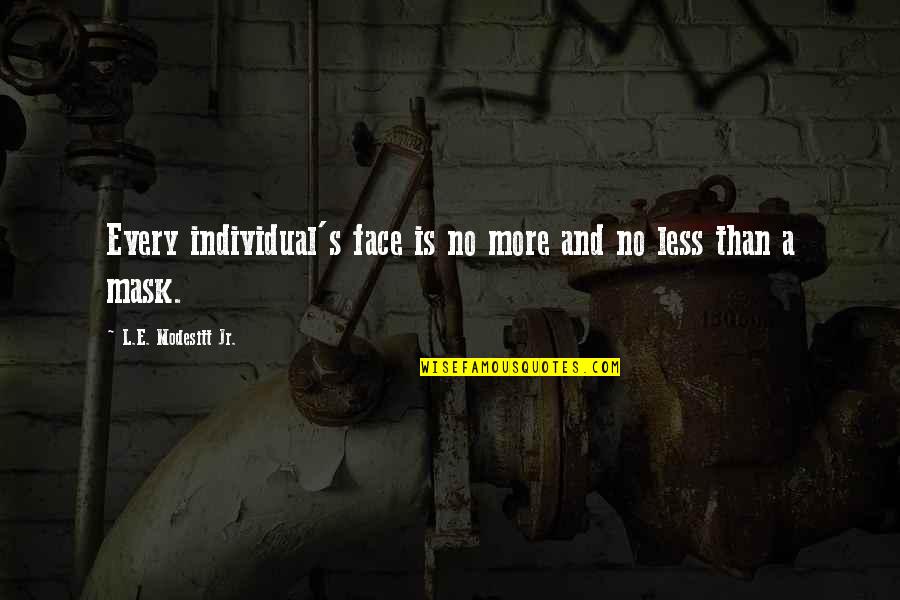 Bristell B23 Quotes By L.E. Modesitt Jr.: Every individual's face is no more and no Bristell B23 Quotes By L.E. Modesitt Jr.: Every individual's face is no more and no