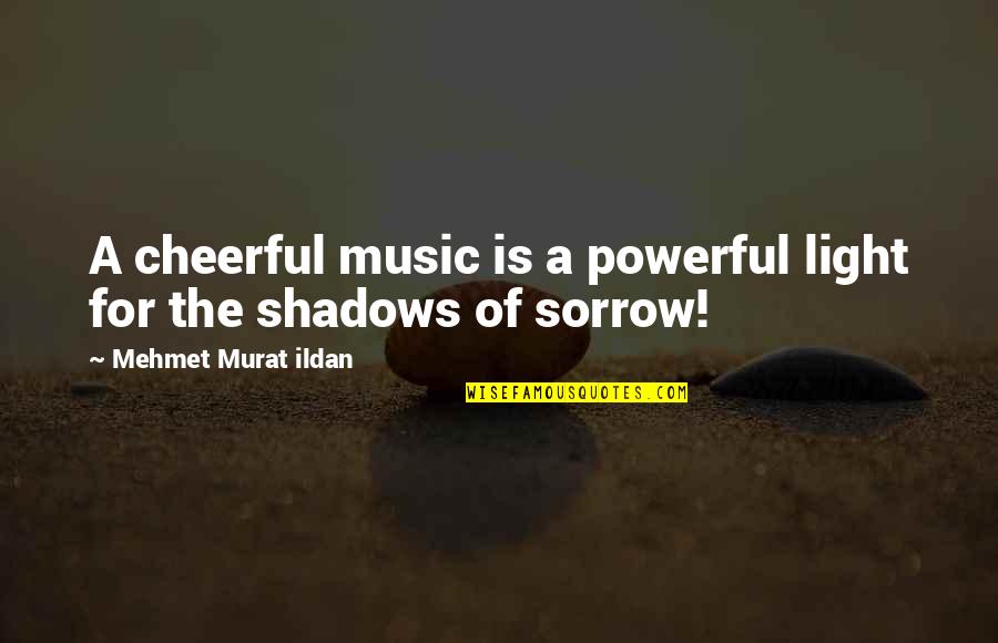 Bristi Quotes By Mehmet Murat Ildan: A cheerful music is a powerful light for