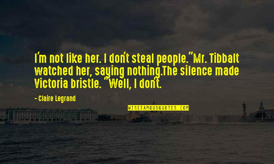 Bristle Quotes By Claire Legrand: I'm not like her. I don't steal people."Mr.