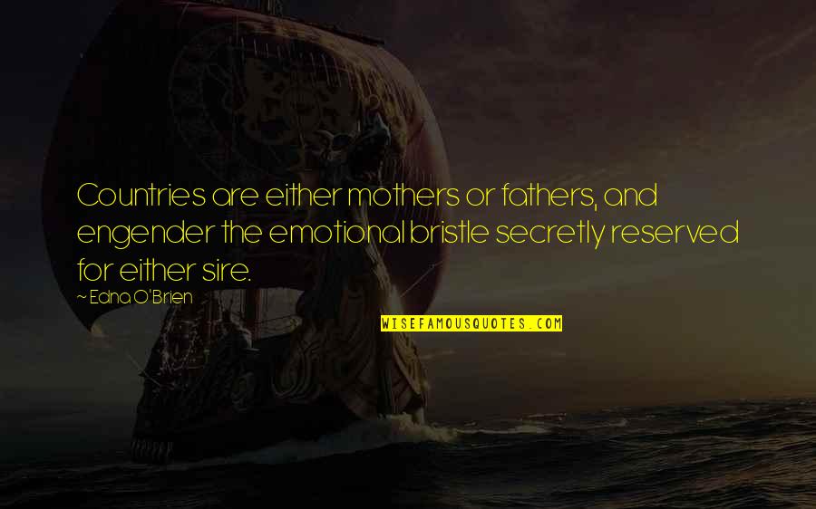 Bristle Quotes By Edna O'Brien: Countries are either mothers or fathers, and engender