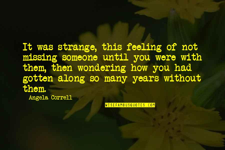 Bristled Synonym Quotes By Angela Correll: It was strange, this feeling of not missing