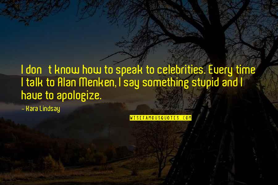 Bristled Synonym Quotes By Kara Lindsay: I don't know how to speak to celebrities.