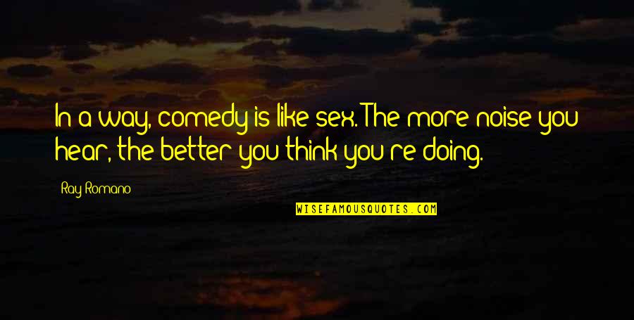 Bristled Synonym Quotes By Ray Romano: In a way, comedy is like sex. The