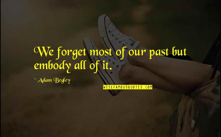 Bristling Hellboar Quotes By Adam Begley: We forget most of our past but embody Bristling Hellboar Quotes By Adam Begley: We forget most of our past but embody