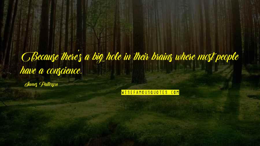 Bristling Hellboar Quotes By James Patterson: Because there's a big hole in their brains