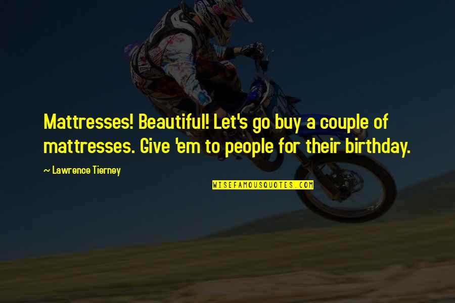 Bristling Hellboar Quotes By Lawrence Tierney: Mattresses! Beautiful! Let's go buy a couple of