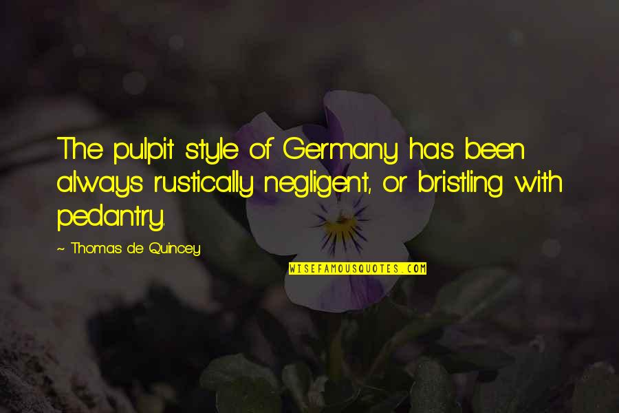 Bristling Quotes By Thomas De Quincey: The pulpit style of Germany has been always