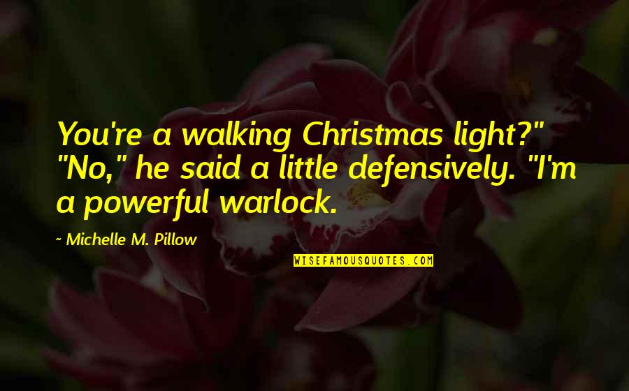 Bristol Accent Quotes By Michelle M. Pillow: You're a walking Christmas light?" "No," he said