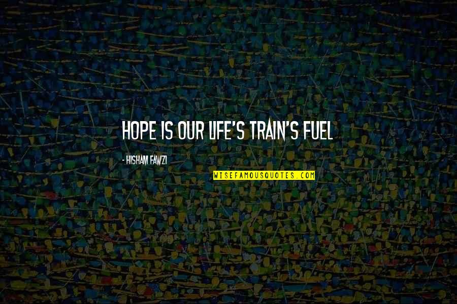 Bristol Airport Taxi Quotes By Hisham Fawzi: Hope is our life's train's fuel