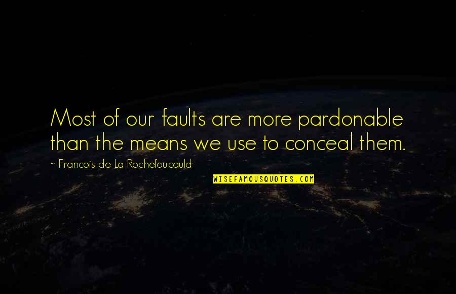 Bristol Conveyancing Quotes By Francois De La Rochefoucauld: Most of our faults are more pardonable than