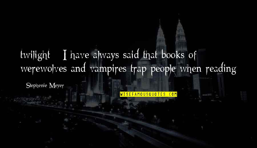 Bristol Conveyancing Quotes By Stephenie Meyer: twilight - I have always said that books