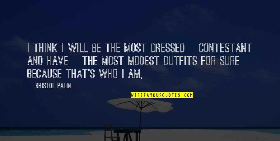 Bristol Palin Quotes By Bristol Palin: I think I will be the most dressed Bristol Palin Quotes By Bristol Palin: I think I will be the most dressed