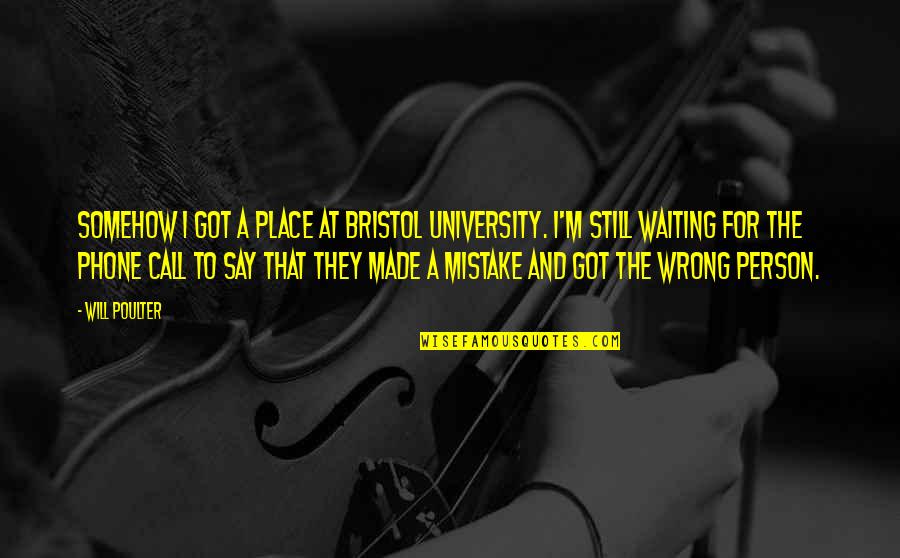 Bristol Quotes By Will Poulter: Somehow I got a place at Bristol University.