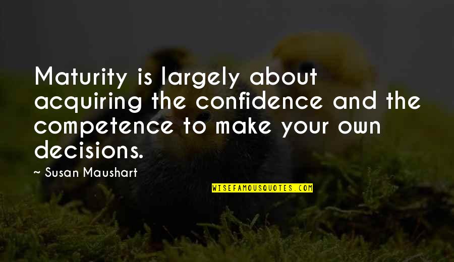 Bristolian Quotes By Susan Maushart: Maturity is largely about acquiring the confidence and