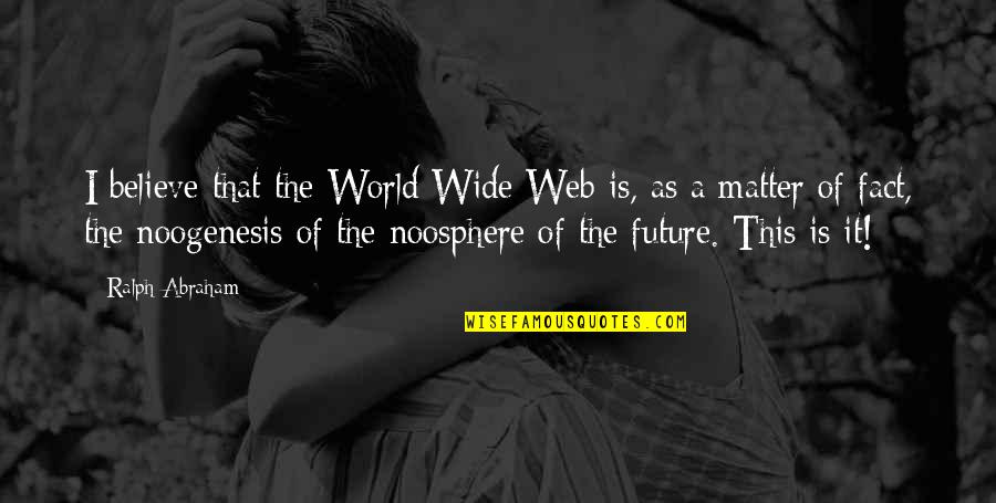 Bristot Double Shot Quotes By Ralph Abraham: I believe that the World Wide Web is,