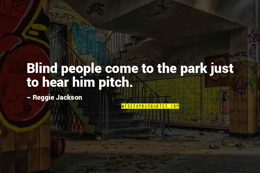 Bristot Italian Quotes By Reggie Jackson: Blind people come to the park just to