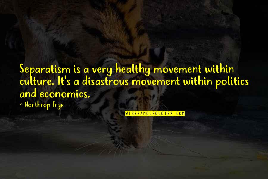 Bristowe Dancing Quotes By Northrop Frye: Separatism is a very healthy movement within culture. Bristowe Dancing Quotes By Northrop Frye: Separatism is a very healthy movement within culture.