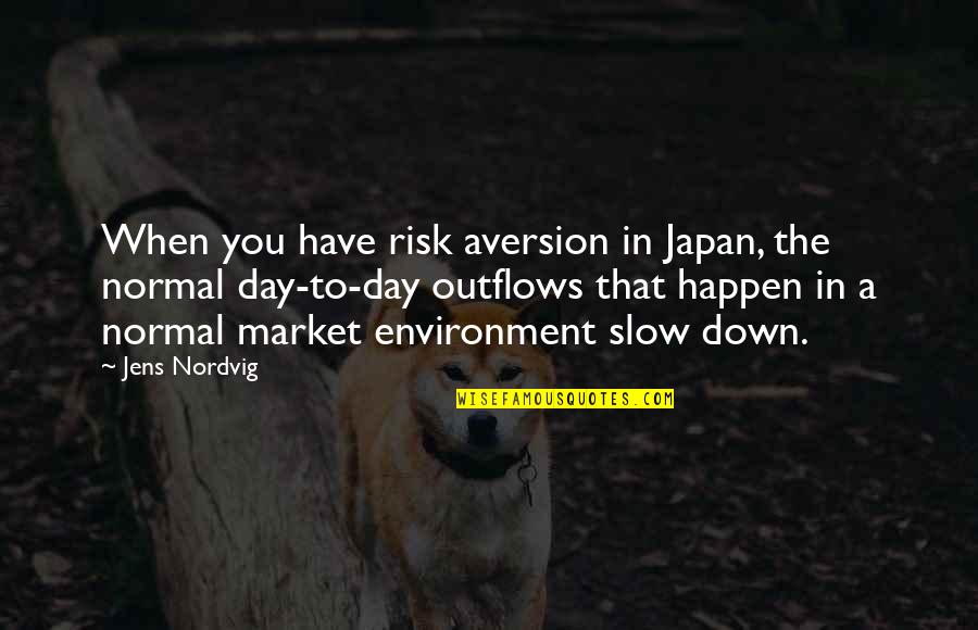 Brit Nicos Quotes By Jens Nordvig: When you have risk aversion in Japan, the Brit Nicos Quotes By Jens Nordvig: When you have risk aversion in Japan, the