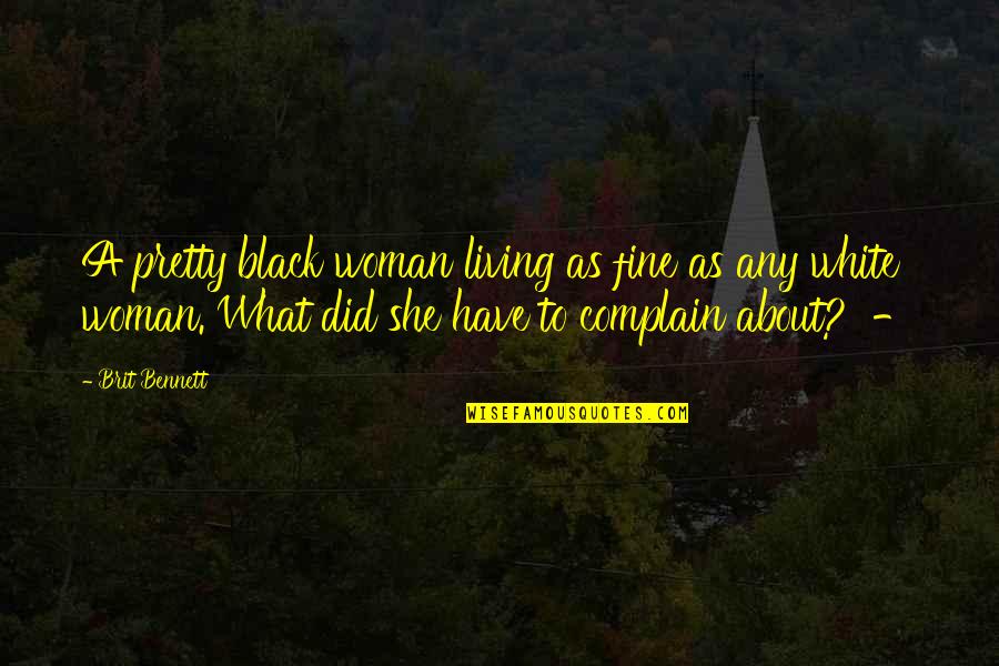 Brit Quotes By Brit Bennett: A pretty black woman living as fine as